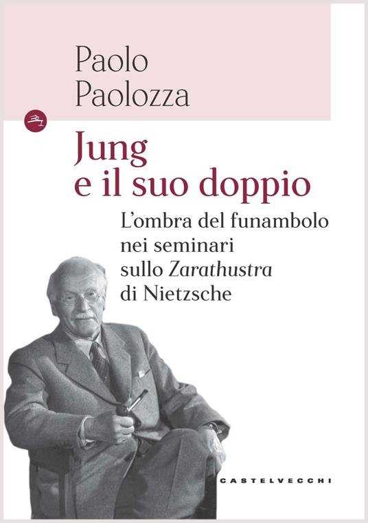 Jung e il suo doppio. L'ombra del funambolo nei seminari sullo Zarathustra di Nietzsche